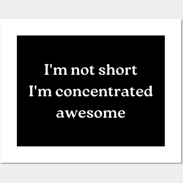 i'm not short, i'm concentrated awesome Wall Art by retroprints